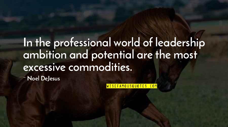 Intangibles Quotes By Noel DeJesus: In the professional world of leadership ambition and