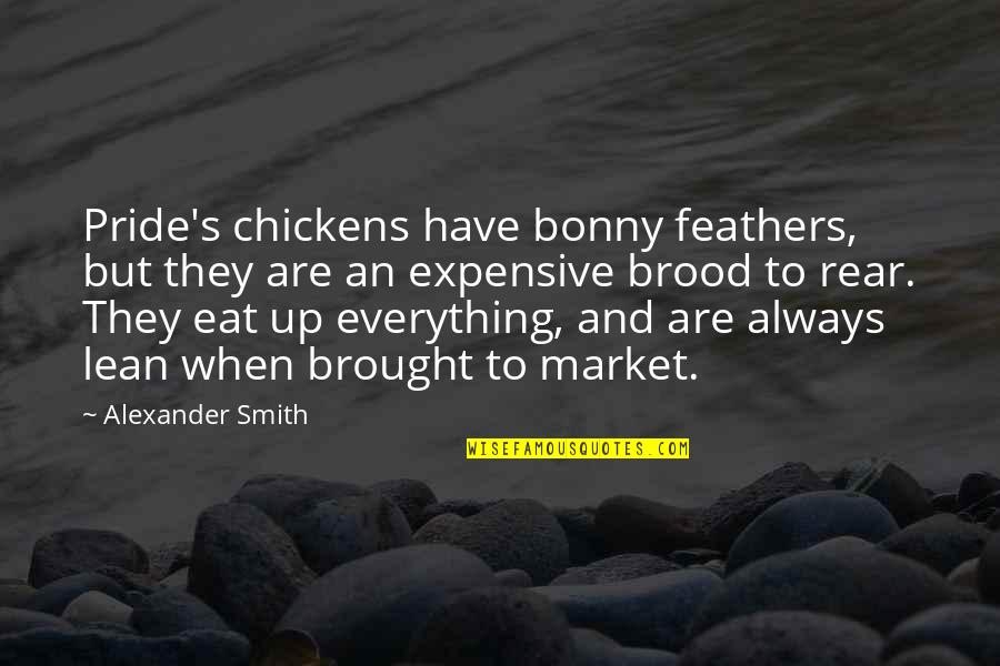 Intanto O Quotes By Alexander Smith: Pride's chickens have bonny feathers, but they are Intanto O Quotes By Alexander Smith: Pride's chickens have bonny feathers, but they are