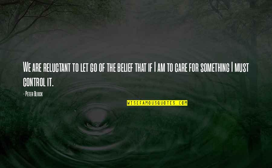 Intanto O Quotes By Peter Block: We are reluctant to let go of the Intanto O Quotes By Peter Block: We are reluctant to let go of the