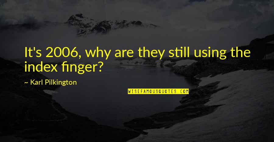 Intarcia Quotes By Karl Pilkington: It's 2006, why are they still using the Intarcia Quotes By Karl Pilkington: It's 2006, why are they still using the