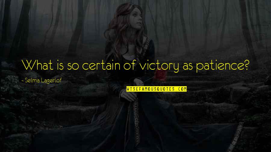 Intarsia Designs Quotes By Selma Lagerlof: What is so certain of victory as patience?