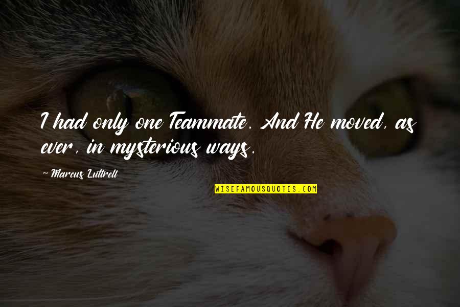 Intarziere Quotes By Marcus Luttrell: I had only one Teammate. And He moved, Intarziere Quotes By Marcus Luttrell: I had only one Teammate. And He moved,