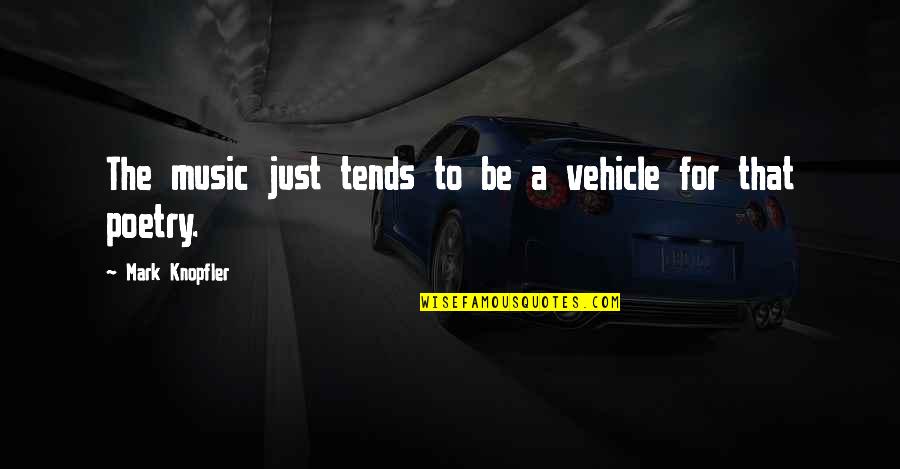 Inteam Ahli Quotes By Mark Knopfler: The music just tends to be a vehicle Inteam Ahli Quotes By Mark Knopfler: The music just tends to be a vehicle