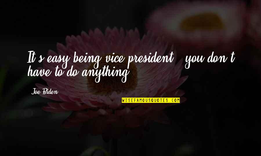 Integendeel Engels Quotes By Joe Biden: It's easy being vice president - you don't