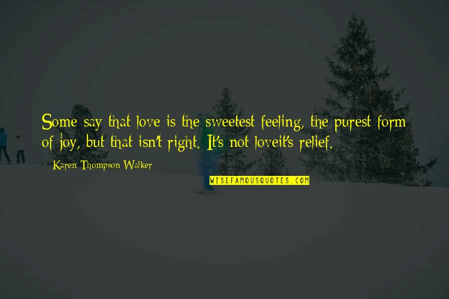 Integendeel Engels Quotes By Karen Thompson Walker: Some say that love is the sweetest feeling, Integendeel Engels Quotes By Karen Thompson Walker: Some say that love is the sweetest feeling,
