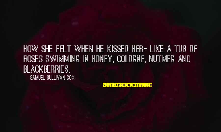 Integendeel Engels Quotes By Samuel Sullivan Cox: How she felt when he kissed her- like Integendeel Engels Quotes By Samuel Sullivan Cox: How she felt when he kissed her- like