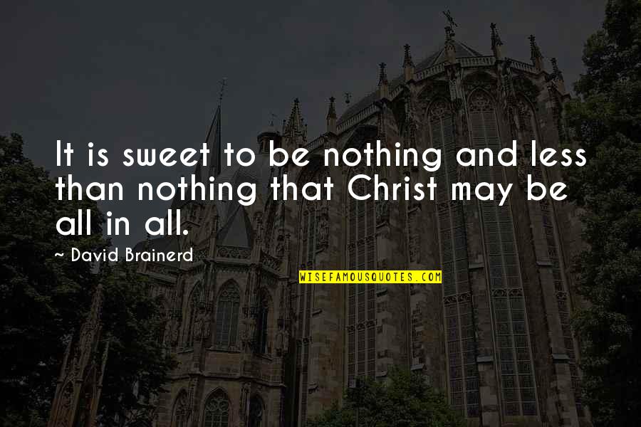 Integerity Quotes By David Brainerd: It is sweet to be nothing and less
