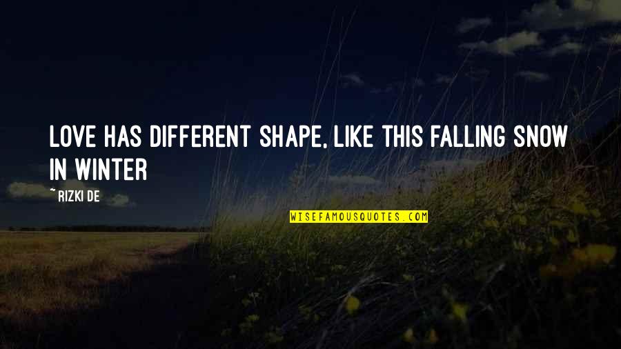 Integerity Quotes By Rizki De: Love has different shape, like this falling snow