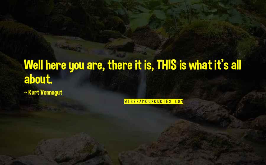 Integers Games Quotes By Kurt Vonnegut: Well here you are, there it is, THIS