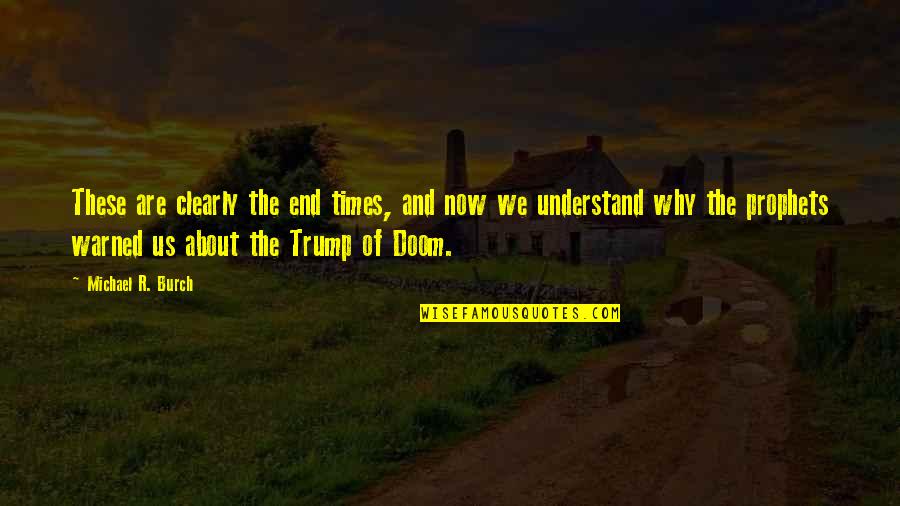 Integers Games Quotes By Michael R. Burch: These are clearly the end times, and now
