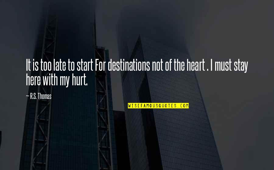 Integers Games Quotes By R.S. Thomas: It is too late to start For destinations