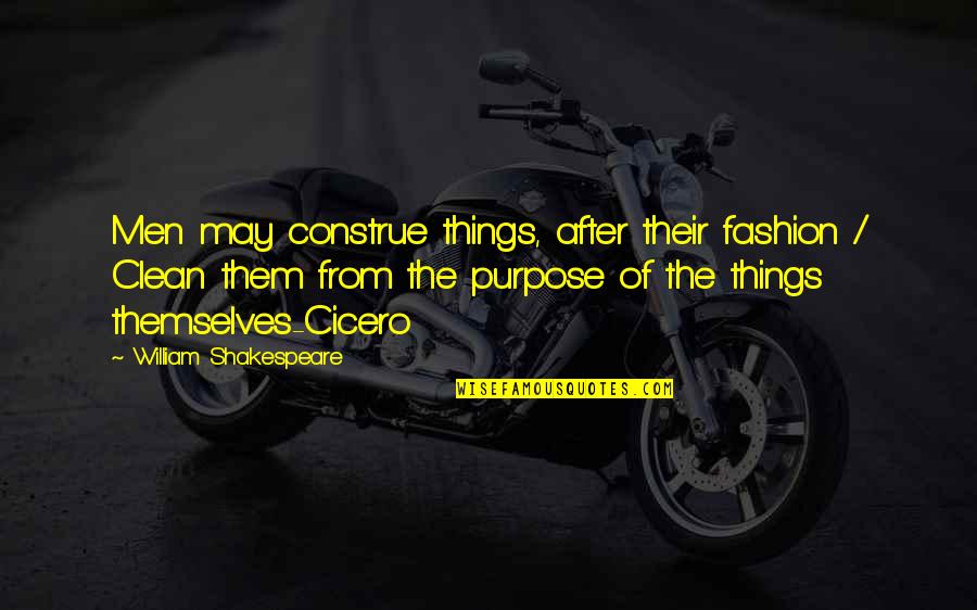 Integers Games Quotes By William Shakespeare: Men may construe things, after their fashion /