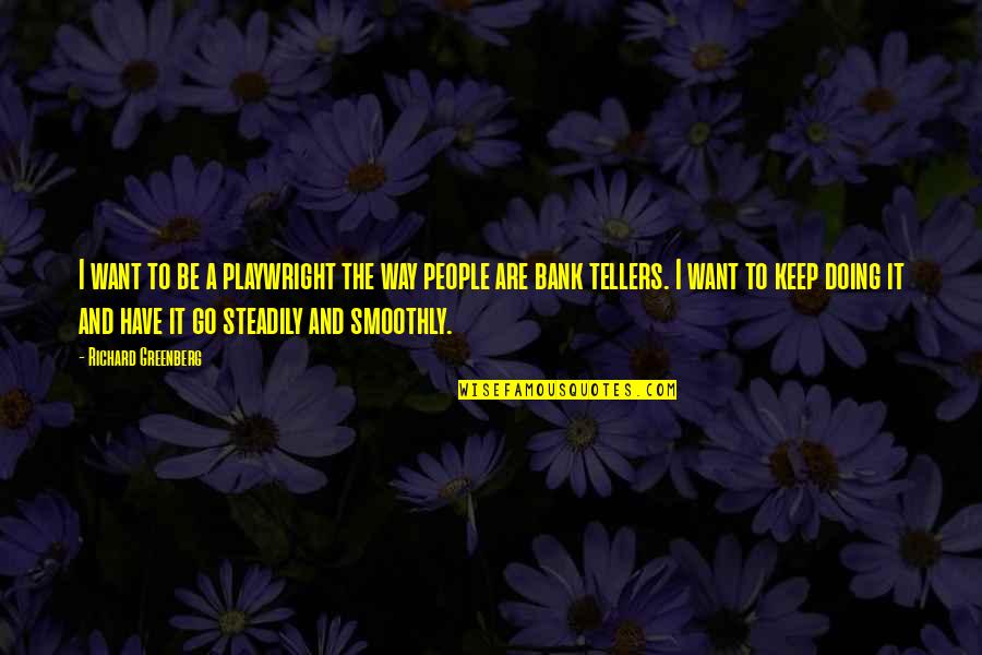 Integrado Woudlucht Quotes By Richard Greenberg: I want to be a playwright the way Integrado Woudlucht Quotes By Richard Greenberg: I want to be a playwright the way