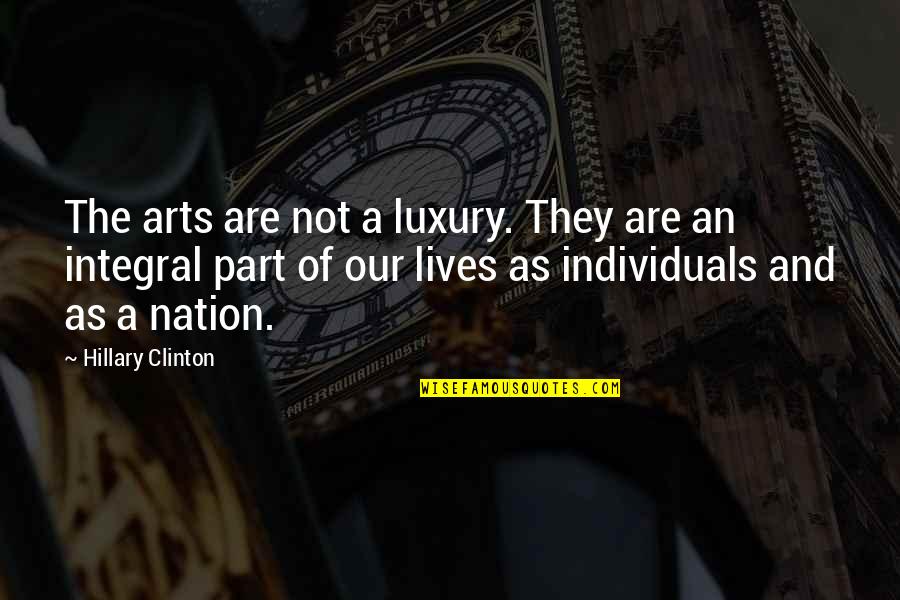 Integral And Non Quotes By Hillary Clinton: The arts are not a luxury. They are