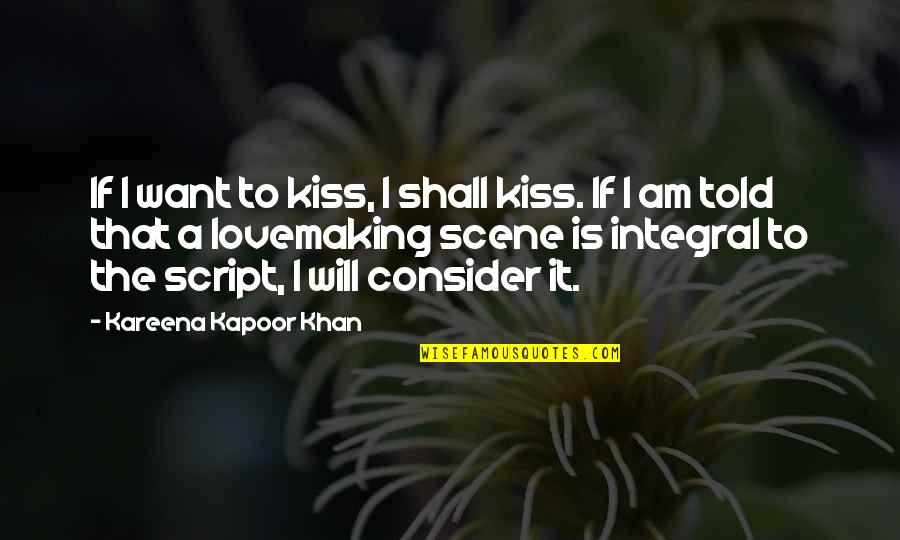 Integral And Non Quotes By Kareena Kapoor Khan: If I want to kiss, I shall kiss.