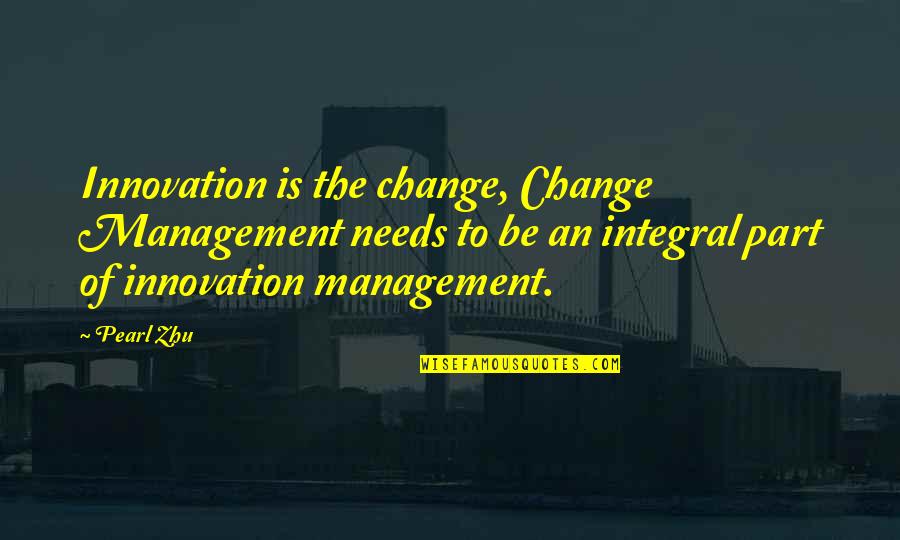 Integral And Non Quotes By Pearl Zhu: Innovation is the change, Change Management needs to