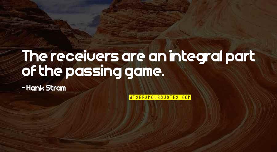 Integral Part Quotes By Hank Stram: The receivers are an integral part of the