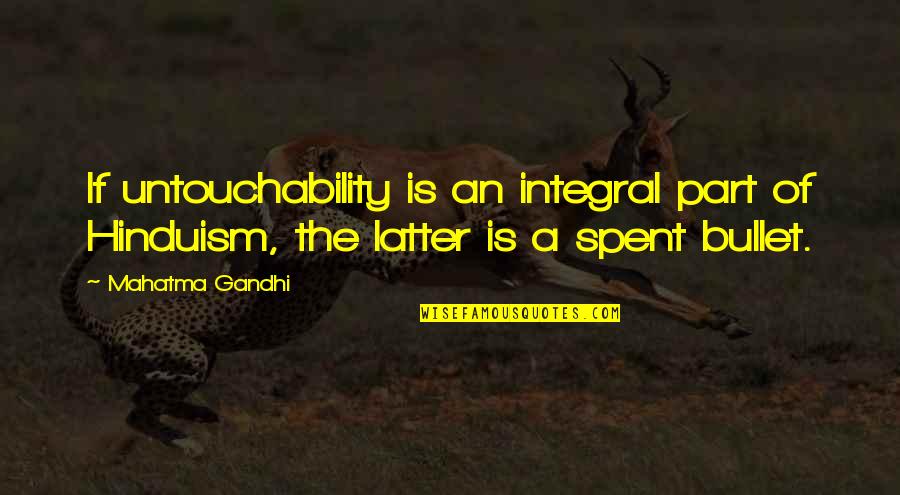 Integral Part Quotes By Mahatma Gandhi: If untouchability is an integral part of Hinduism,