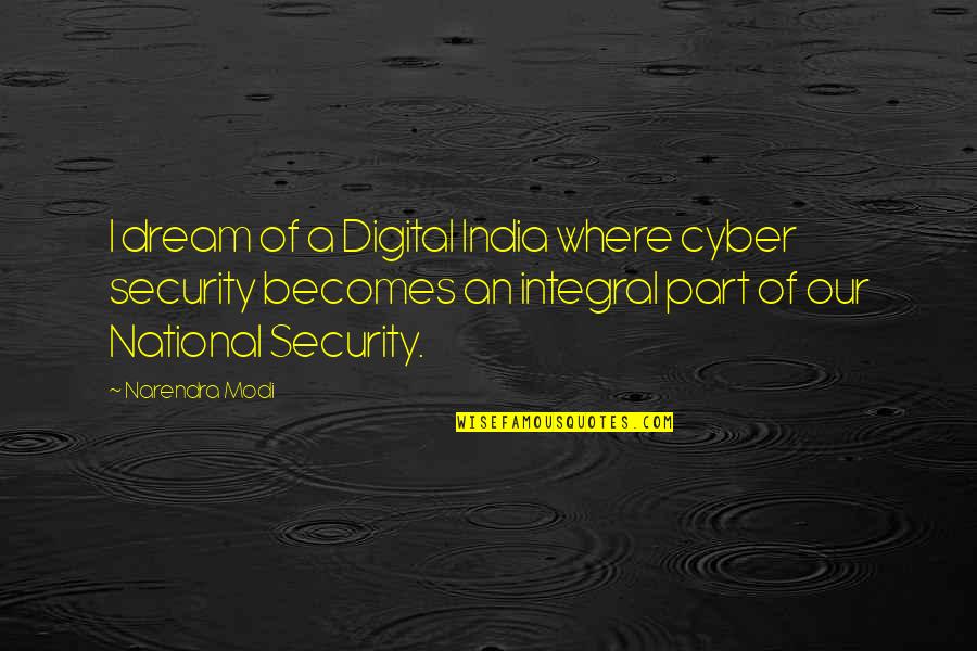 Integral Part Quotes By Narendra Modi: I dream of a Digital India where cyber