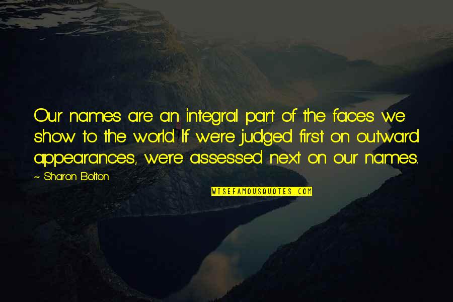 Integral Part Quotes By Sharon Bolton: Our names are an integral part of the