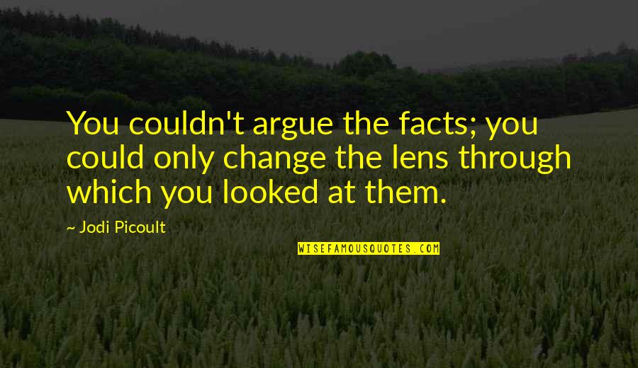 Integrality Quotes By Jodi Picoult: You couldn't argue the facts; you could only