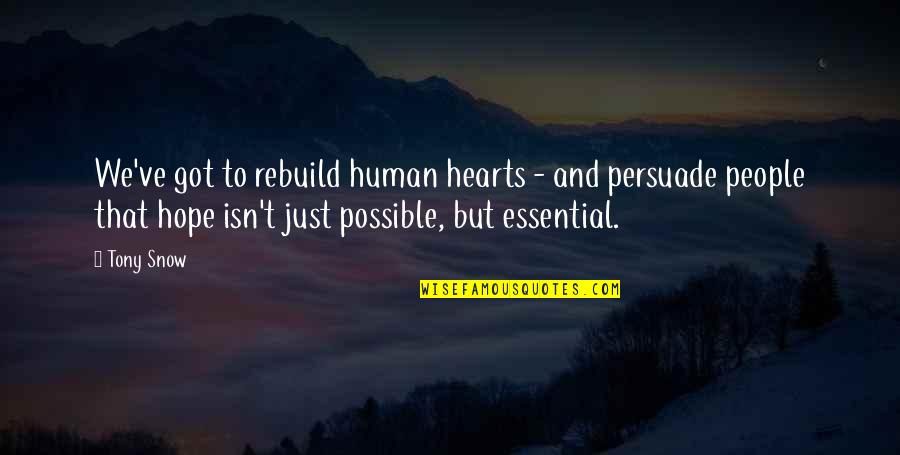 Integrantes Do Now United Quotes By Tony Snow: We've got to rebuild human hearts - and Integrantes Do Now United Quotes By Tony Snow: We've got to rebuild human hearts - and