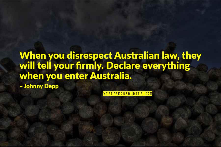 Integrar Quotes By Johnny Depp: When you disrespect Australian law, they will tell Integrar Quotes By Johnny Depp: When you disrespect Australian law, they will tell