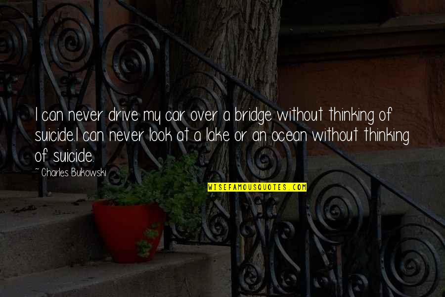 Integratas Quotes By Charles Bukowski: I can never drive my car over a