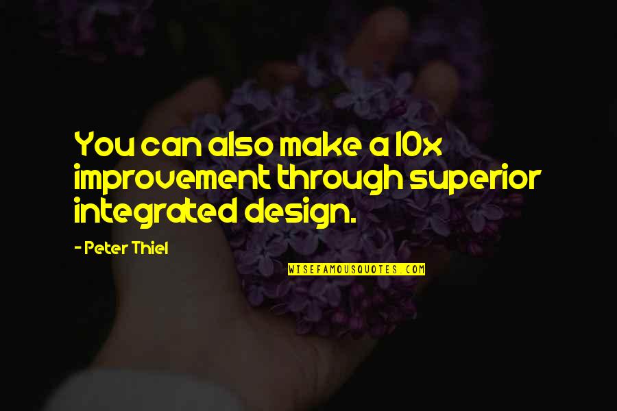 Integrated Design Quotes By Peter Thiel: You can also make a 10x improvement through