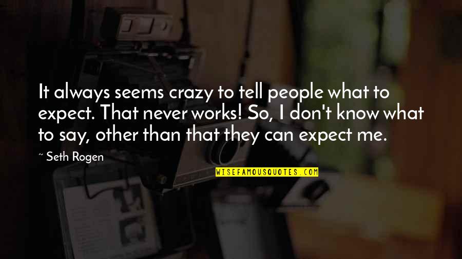 Integrated Marketing Communications Quotes By Seth Rogen: It always seems crazy to tell people what