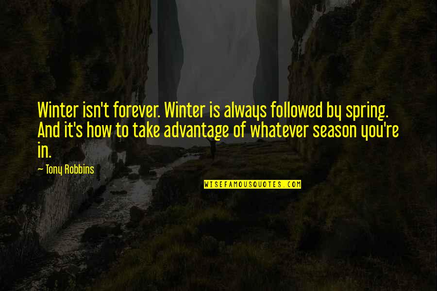 Integration Day Quotes By Tony Robbins: Winter isn't forever. Winter is always followed by