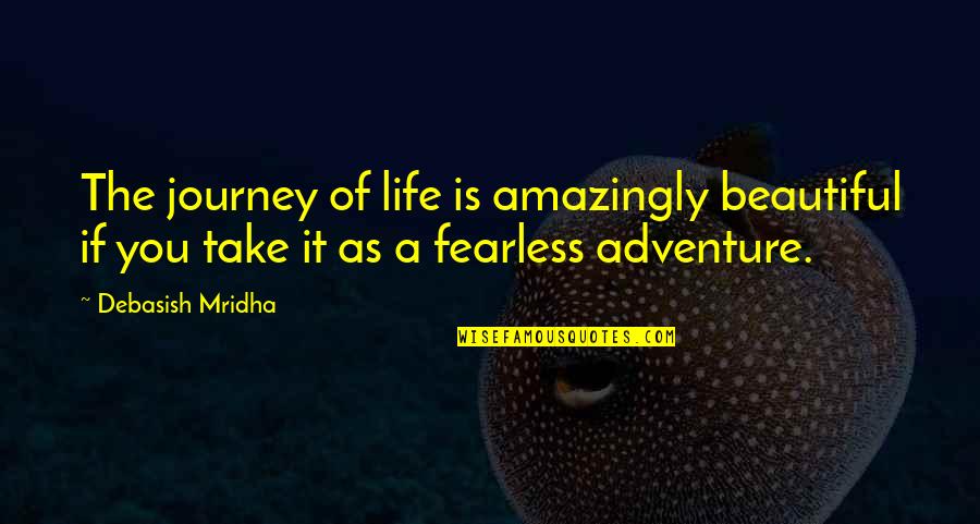 Integration Of Self Quotes By Debasish Mridha: The journey of life is amazingly beautiful if Integration Of Self Quotes By Debasish Mridha: The journey of life is amazingly beautiful if