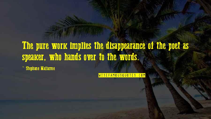 Integrative Therapy Quotes By Stephane Mallarme: The pure work implies the disappearance of the