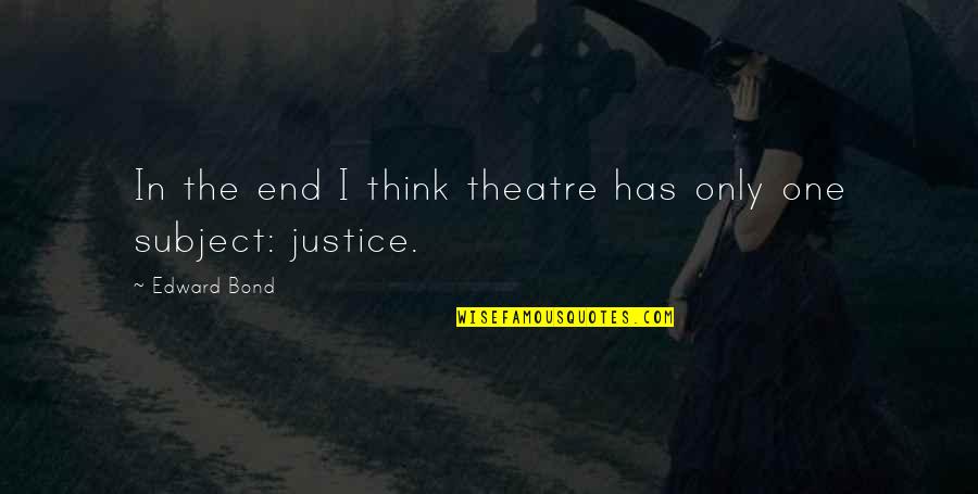 Integridad Quotes By Edward Bond: In the end I think theatre has only