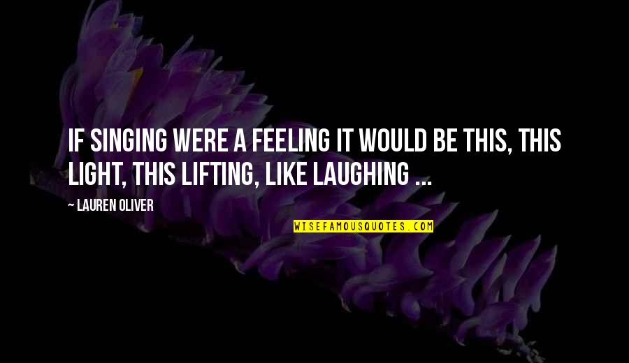 Integritate Morala Quotes By Lauren Oliver: If singing were a feeling it would be