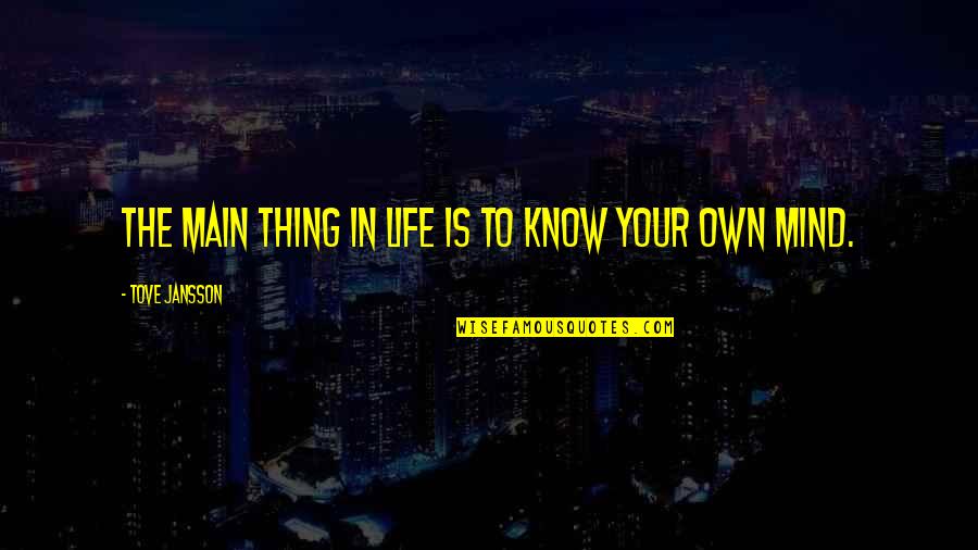 Integritate Quotes By Tove Jansson: The main thing in life is to know