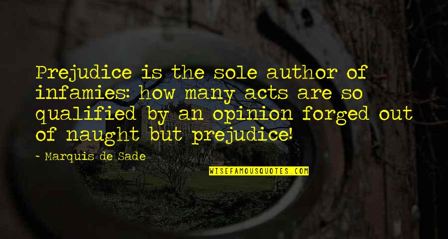 Integriteit Op Quotes By Marquis De Sade: Prejudice is the sole author of infamies: how