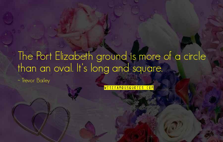 Integrities Quotes By Trevor Bailey: The Port Elizabeth ground is more of a