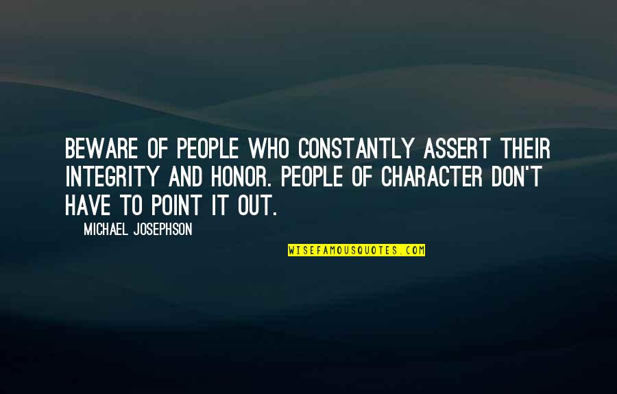 Integrity And Character Quotes By Michael Josephson: Beware of people who constantly assert their integrity