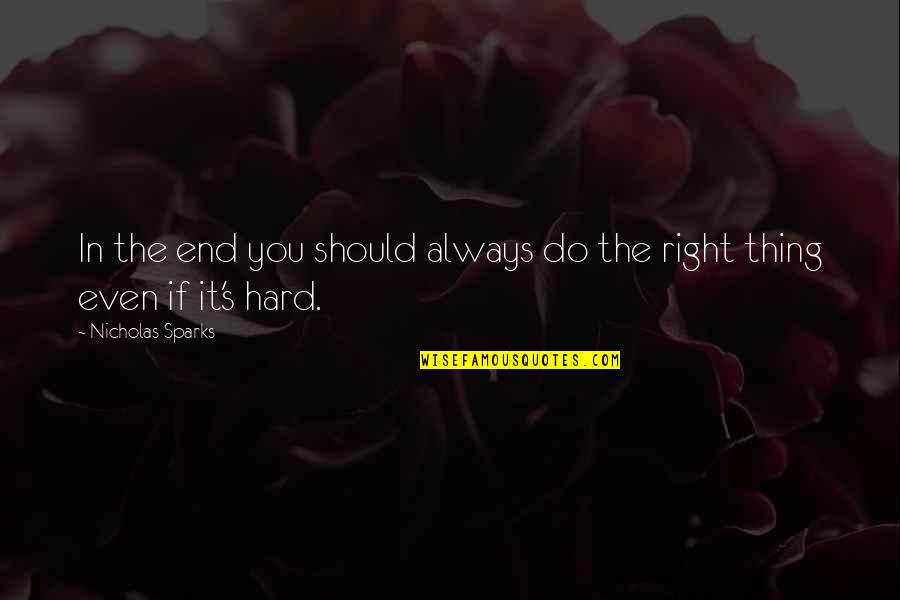Integrity And Character Quotes By Nicholas Sparks: In the end you should always do the