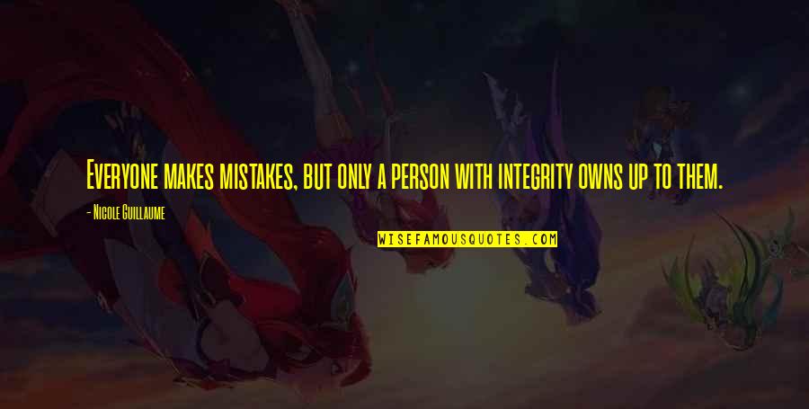 Integrity And Character Quotes By Nicole Guillaume: Everyone makes mistakes, but only a person with