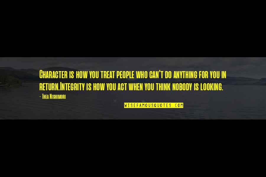 Integrity And Character Quotes By Thea Nishimori: Character is how you treat people who can't