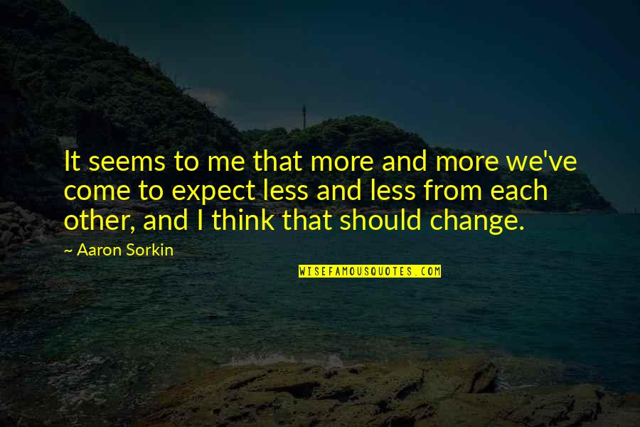 Integrity And Credibility Quotes By Aaron Sorkin: It seems to me that more and more