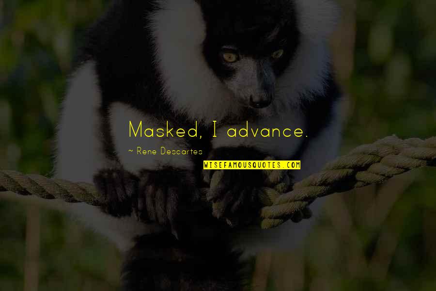 Integrity And Ethics Quotes By Rene Descartes: Masked, I advance.