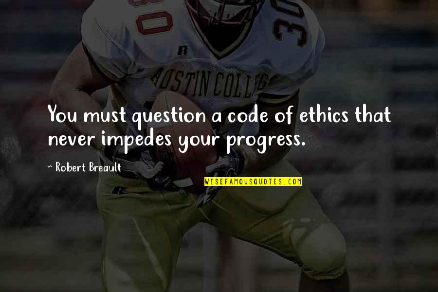 Integrity And Ethics Quotes By Robert Breault: You must question a code of ethics that