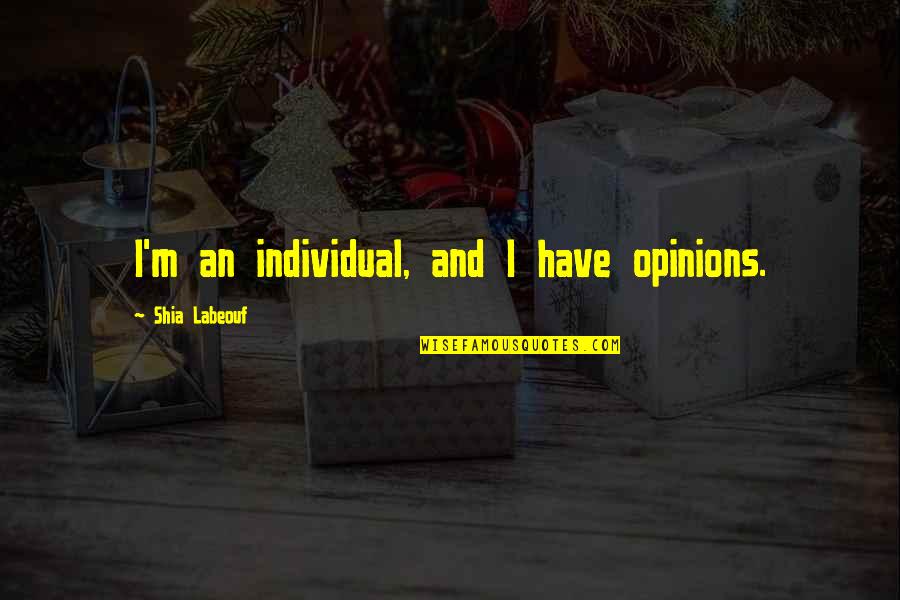 Integrity And Friendship Quotes By Shia Labeouf: I'm an individual, and I have opinions.