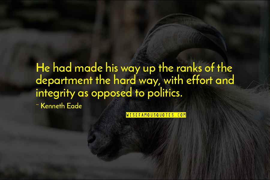 Integrity And Hard Work Quotes By Kenneth Eade: He had made his way up the ranks