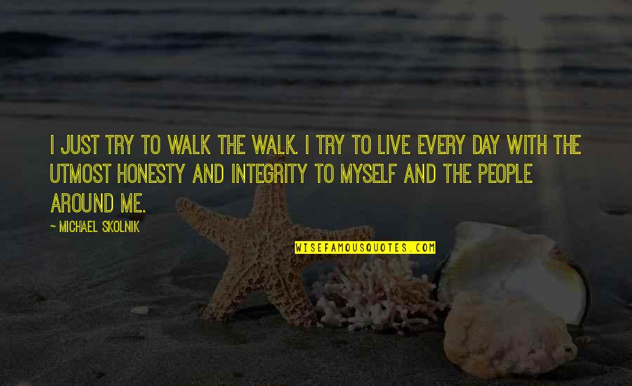 Integrity And Honesty Quotes By Michael Skolnik: I just try to walk the walk. I