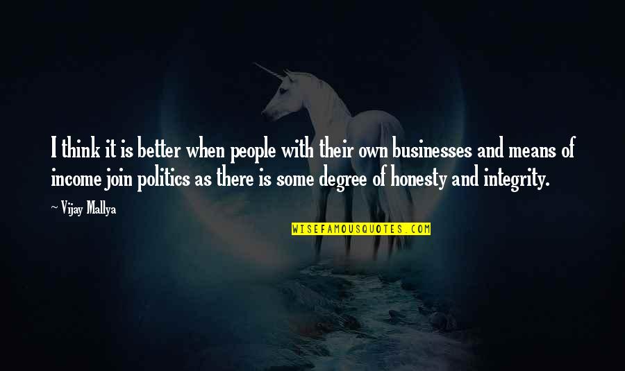 Integrity And Honesty Quotes By Vijay Mallya: I think it is better when people with