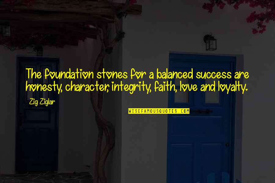 Integrity And Honesty Quotes By Zig Ziglar: The foundation stones for a balanced success are